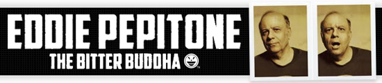 EddiePeppitone.com - Home of the Bitter Buddha