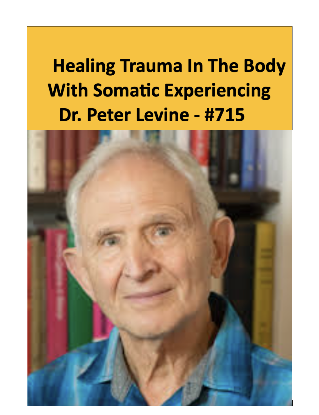 Inventor Of Somatic Experiencing Dr Peter Levine The Mental Illness 